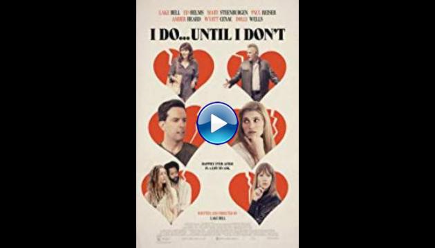 I Do... Until I Don't (2017)