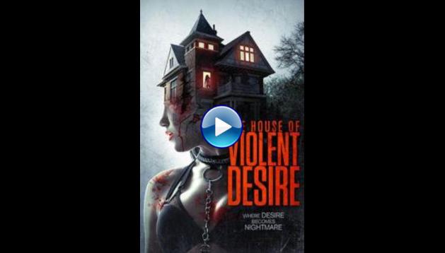 The House of Violent Desire (2018)